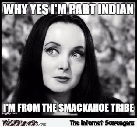 I'm from the smackahoe tribe sarcastic meme