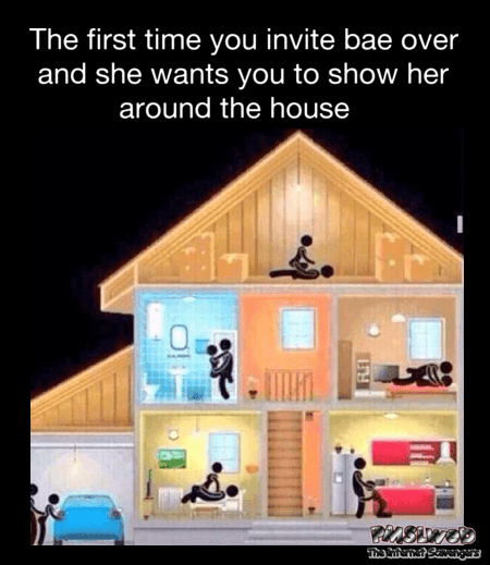 The first time you invite bae over and show her around the house adult meme @PMSLweb.com