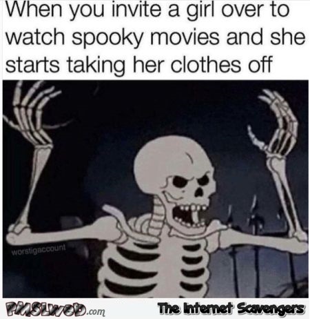 When you invite a girl over to watch spooky movies funny meme @PMSLweb.com