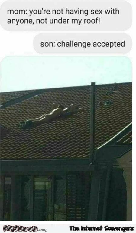 You're not having sex under my roof funny adult meme @PMSLweb.com