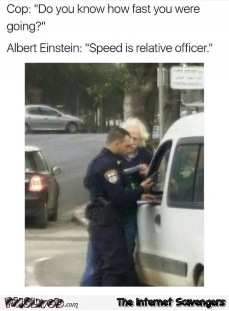 When Einstein gets fined for speeding funny meme @PMSLweb.com