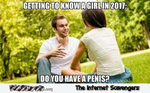 Getting to know a girl in 2017 funny adult meme @PMSLweb.com