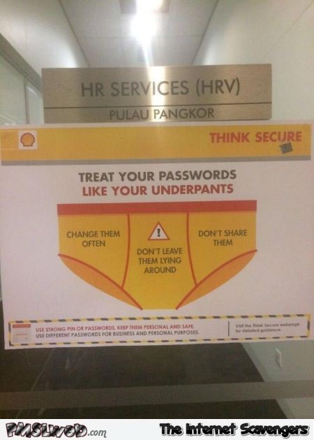 Treat your passwords like your underpants funny sign @PMSLweb.com