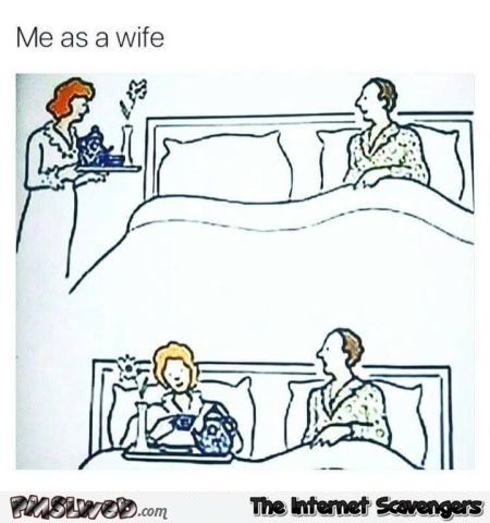 Me as a wife funny sarcastic meme @PMSLweb.com