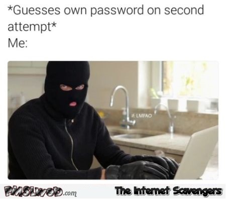 When I guess my own password on the second attempt funny meme - Daily memes and funny pictures @PMSLweb.com