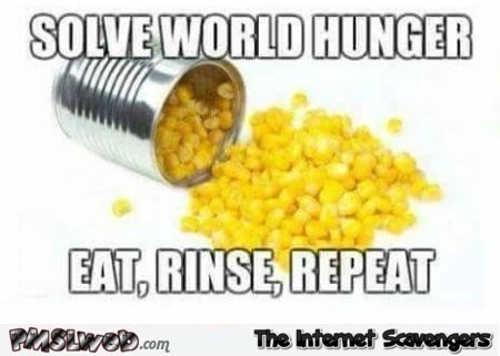 Solve world hunger with corn funny inappropriate meme @PMSLweb.com