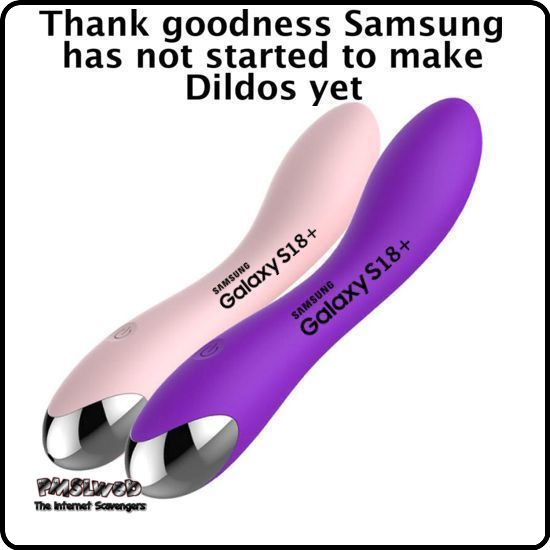 Thank goodness Samsung doesn't make Dildos funny adult meme @PMSLweb.com