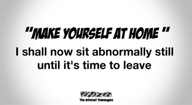 Make yourself at home humor - LMAO memes and pictures @PMSLweb.com