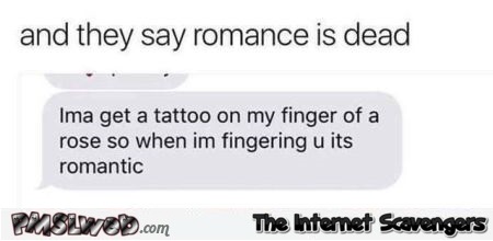  They say romance is dead funny adult text message @PMSLweb.com