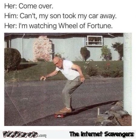 Come over I'm watching wheel of fortune funny meme @PMSLweb.com