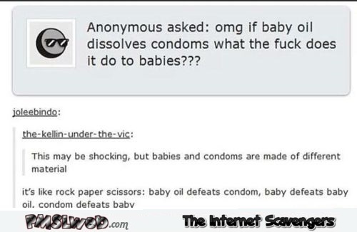 Baby oil dissolves condoms funny comment  @PMSLweb.com