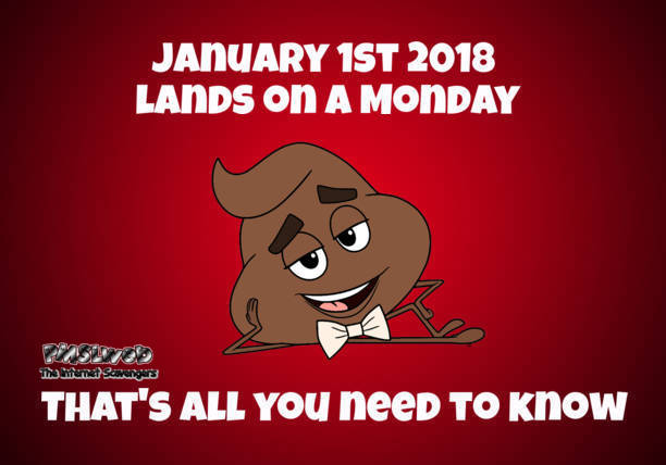 January 1st 2018 lands on a Monday sarcastic meme @PMSLweb.com