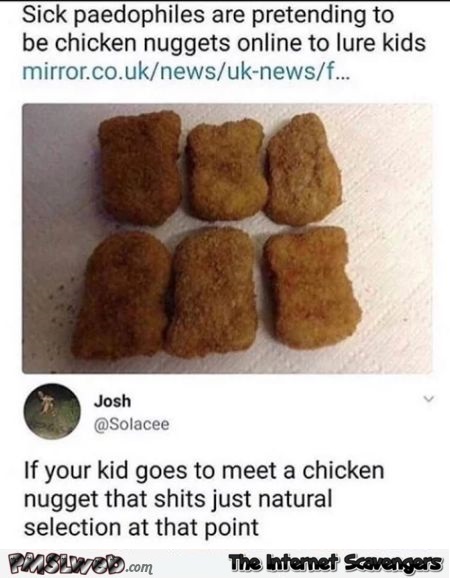 Pedophiles are pretending to be chicken nuggets online funny inappropriate comment @PMSLweb.com