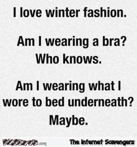 I love winter fashion sarcastic quote - Funny sarcastic nonsense @PMSLweb.com