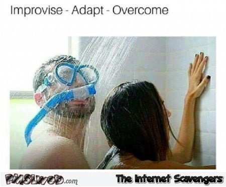 Improvise, adapt, overcome funny adult meme @PMSLweb.com