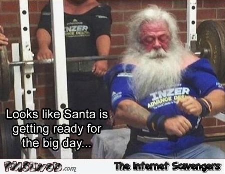 Santa is getting ready for the big day funny meme - Funny random Internet pictures @PMSLweb.com