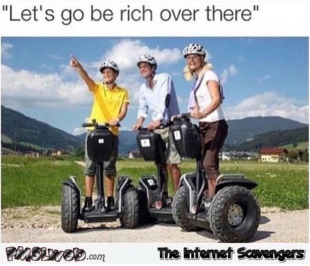 Let's go be rich over there funny meme @PMSLweb.com