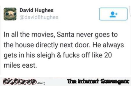 In movies Santa never goes to the house next door funny tweet @PMSLweb.com