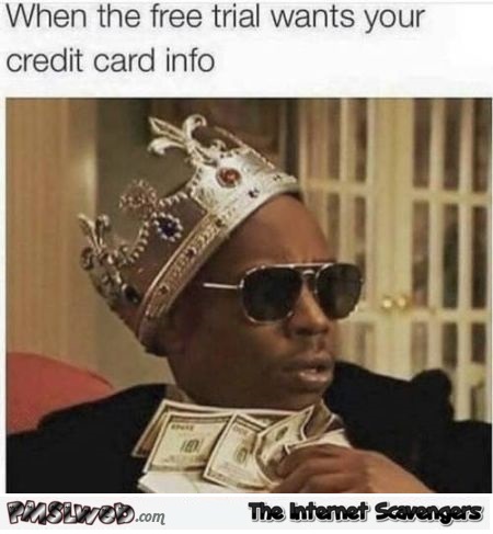 When the free trial wants your credit card info funny meme @PMSLweb.com