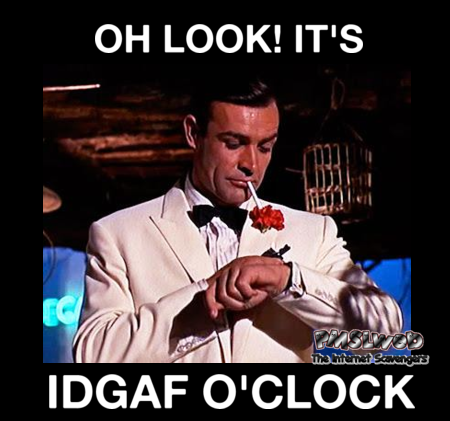 It's IDGAF O'Clock sarcastic meme @PMSLweb.com