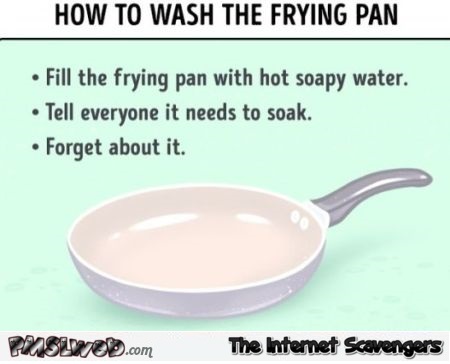 How to wash the frying pan funny meme @PMSLweb.com