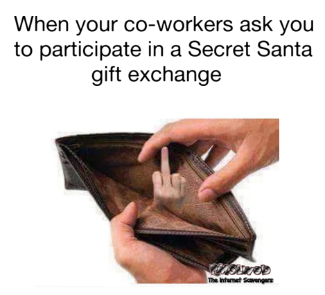 When your co-workers ask you to participate in Secret Santa sarcastic meme @PMSLweb.com
