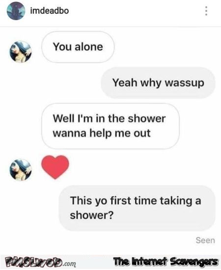Wanna help me out in the shower funny comment - Amusing Internet pics @PMSLweb.com