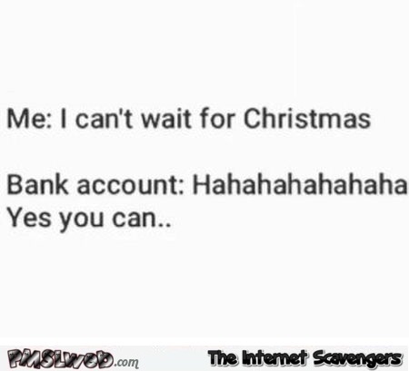I can't wait for Christmas funny sarcastic meme @PMSLweb.com