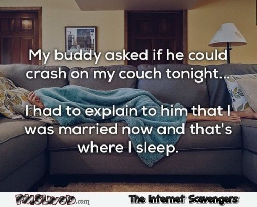 My buddy asked if he could crash on my couch funny joke  @PMSLweb.com