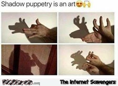 Shadow puppetry is an art adult meme - Funny adult pics @PMSLweb.com