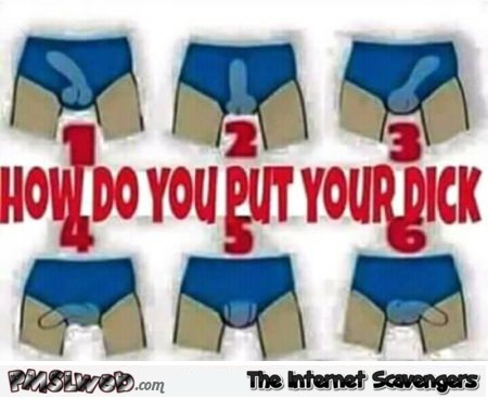 How do you put your dick funny adult meme @PMSLweb.com