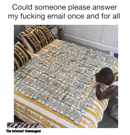 Nigerian needs someone to answer his email funny meme @PMSLweb.com