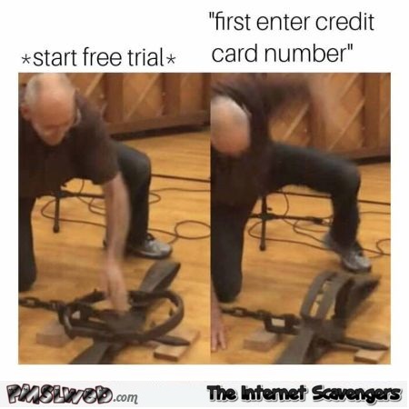 When you start a free trial funny meme @PMSLweb.com
