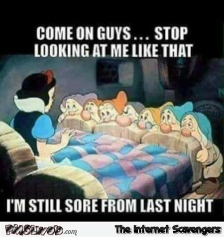 Snow white is still sore from last night adult meme @PMSLweb.com