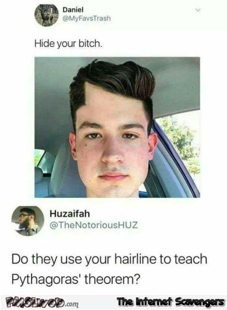Do they use your hairline to teach Pythagora's theorem funny comment @PMSLweb.com