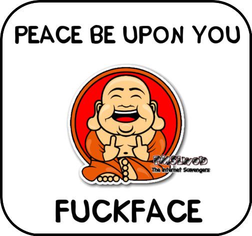 Peace be upon you fuckface sarcastic humor @PMSLweb.com