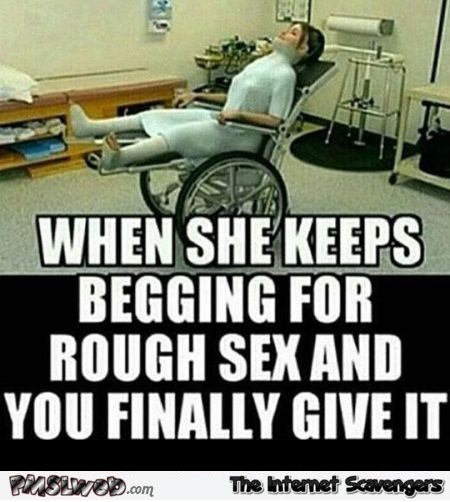 When you keep begging for rough sex adult meme - Funny NSFW memes @PMSLweb.com