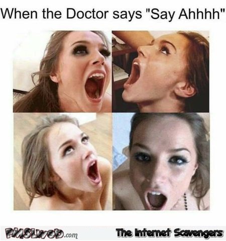 When the doctor asks to say ahhhh funny adult meme @PMSLweb.com