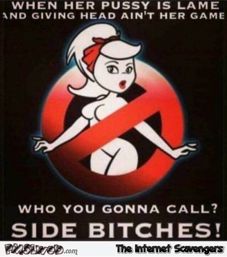 Funny Ghostbusters side bitches adult poster - Adults only humor @PMSLweb.com