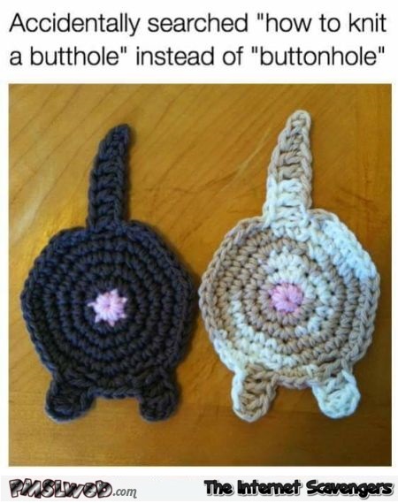 Accidentally searched how to knit a butthole funny meme @PMSLweb.com