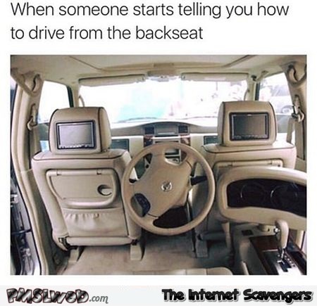 Funny backseat driver meme - Hilarious picture dump @PMSLweb.com