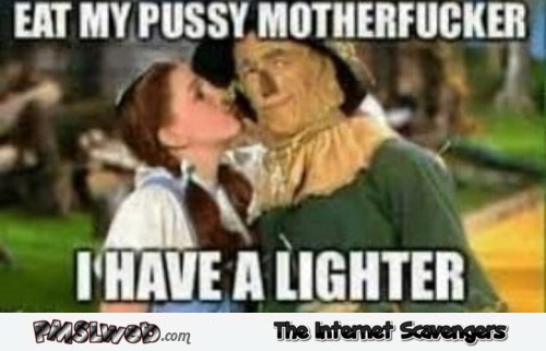 Dorothy Gale is horny funny adult meme @PMSLweb.com