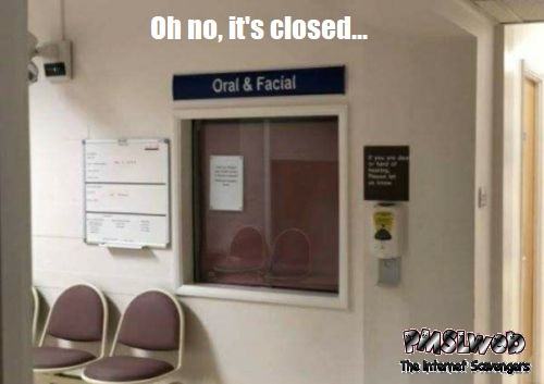 Oral and facial is closed funny meme @PMSLweb.com