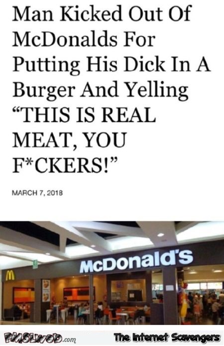 Man kicked out of McDonalds for putting his dick in a burger funny news @PMSLweb.com