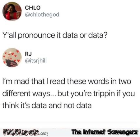 Do you pronounce it data or data funny comment - Hilarious picture dump @PMSLweb.com