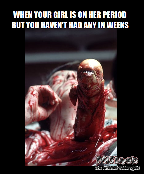When your girl is on her period funny adult meme - Funny NSFW pictures @PMSLweb.com