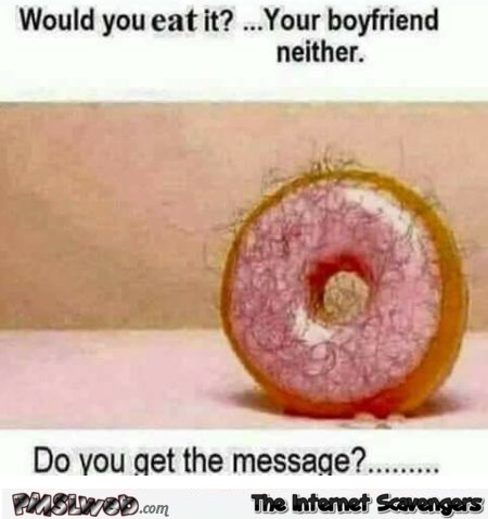 Would you eat it? Your boyfriend neither funny adult meme @PMSLweb.com