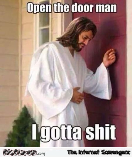 Jesus needs to take a shit funny meme - LMAO pics collection @PMSLweb.com