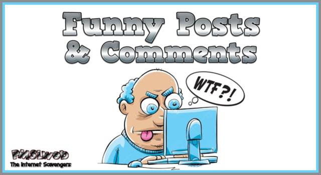 Funny posts and comments @PMSLweb.com