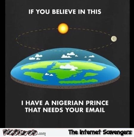 If you believe the earth is flat sarcastic humor @PMSLweb.com